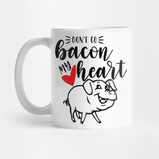 Don't Go Bacon My Heart Mug